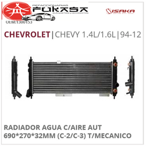 RADIADOR AGUA C/AIRE AUT 690*270*32MM (C-2/C-3) T/MECANICO (ISAKA) CHEVY 1.4L/1.6L 1994 2012 *IMP