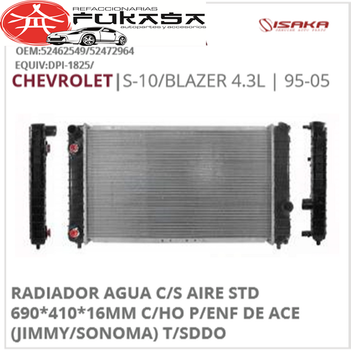 RADIADOR AGUA C/S AIRE STD 690*410*16MM C/HO P/ENF DE ACE (JIMMY/SONOMA) T/SDDO S-10/BLAZER 4.3L 1995 2005 *IMP