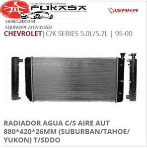 RADIADOR AGUA C/S AIRE AUT 880*420*26MM (SUBURBAN/TAHOE/YUKON) T/SDDO (ISAKA) C/K SERIES 5.0L/5.7L 1995 2000 *IMP