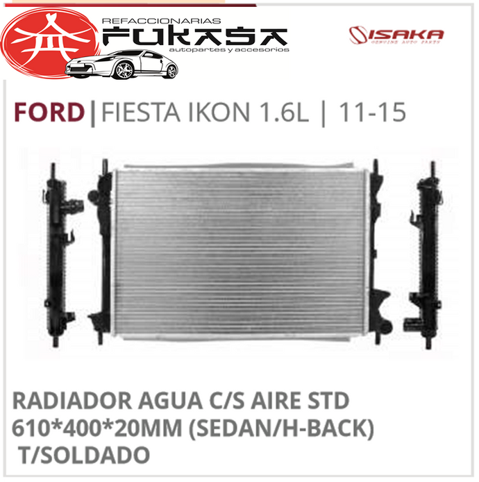 RADIADOR AGUA C/S AIRE STD 610*400*20MM (SEDAN/H-BACK) T/SOLDADO (ISAKA) FIESTA IKON 1.6L 2011 2015 *IMP