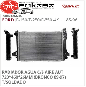 RADIADOR AGUA C/S AIRE AUT 720*460*26MM (BRONCO 89-97) T/SOLDADO (ISAKA) F-150/F-250/F-350 4.9L 1985 1996 *IMP