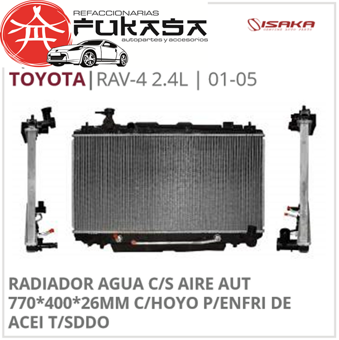 RADIADOR AGUA C/S AIRE AUT 770*400*26MM C/HOYO P/ENFRI DE ACEI T/SDDO (ISAKA) RAV-4 2.4L 2001 2005 *IMP