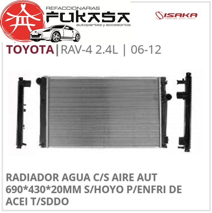 RADIADOR AGUA C/S AIRE AUT 690*430*20MM S/HOYO P/ENFRI DE ACEI T/SDDO (ISAKA) RAV-4 2.4L 2006 2012 *IMP