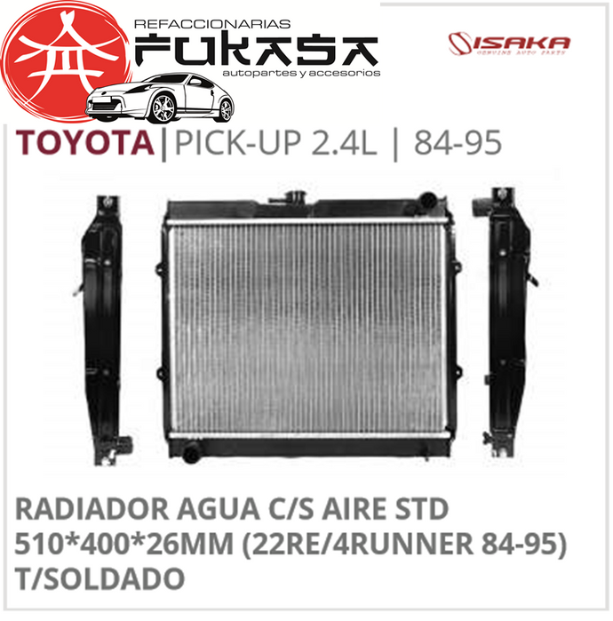 RADIADOR AGUA C/S AIRE STD 510*400*26MM (22RE/4RUNNER 84-95) T/SOLDADO (ISAKA) PICK-UP 2.4L 1984 1995 *IMP