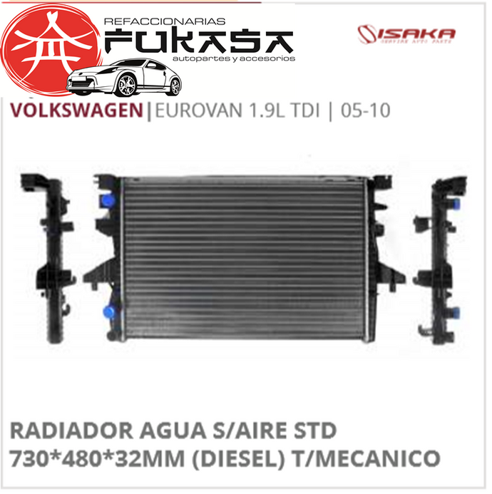 RADIADOR AGUA S/AIRE STD 730*480*32MM (DIESEL) T/MECANICO (ISAKA) EUROVAN 1.9L TDI 2005 2010 *IMP