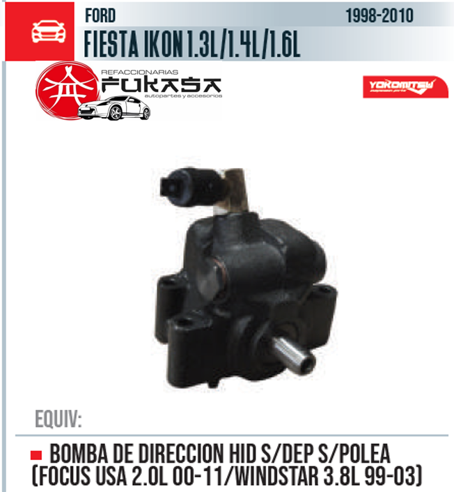 BOMBA DE DIRECCION HID S/DEP S/POLEA (FOCUS USA 2.0L 00-11/WINDSTAR 3.8L 99-03)  FORD  FIESTA IKON 1.3L/1.4L/1.6L  1998-2010 *IMP