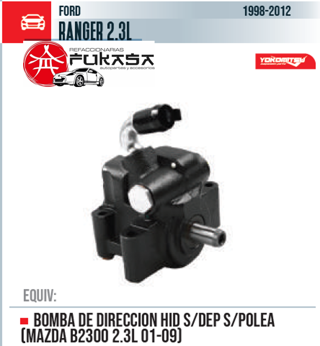 BOMBA DE DIRECCION HID S/DEP S/POLEA (MAZDA B2300 2.3L 01-09)  FORD  RANGER 2.3L  1998-2012 *IMP