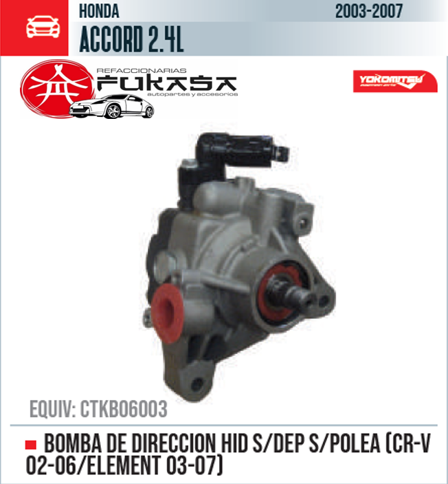 BOMBA DE DIRECCION HID S/DEP S/POLEA (CR-V 02-06/ELEMENT 03-07)  HONDA  ACCORD 2.4L  2003-2007 *IMP