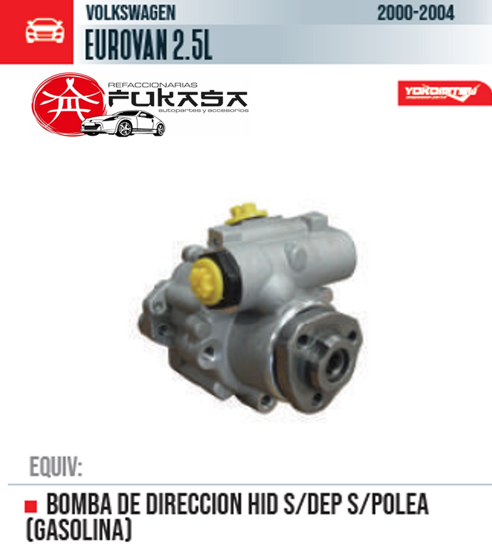 BOMBA DE DIRECCION HID S/DEP S/POLEA (GASOLINA) (YOKOMITSU) EUROVAN 2.5L 2000 2004 *IMP