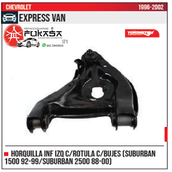 HORQUILLA INF IZQ SUBURBAN 1500 92 99 SUBURBAN 2500 88 00 CHEVROLET EXPRESS VAN 1996 2002 *IMP